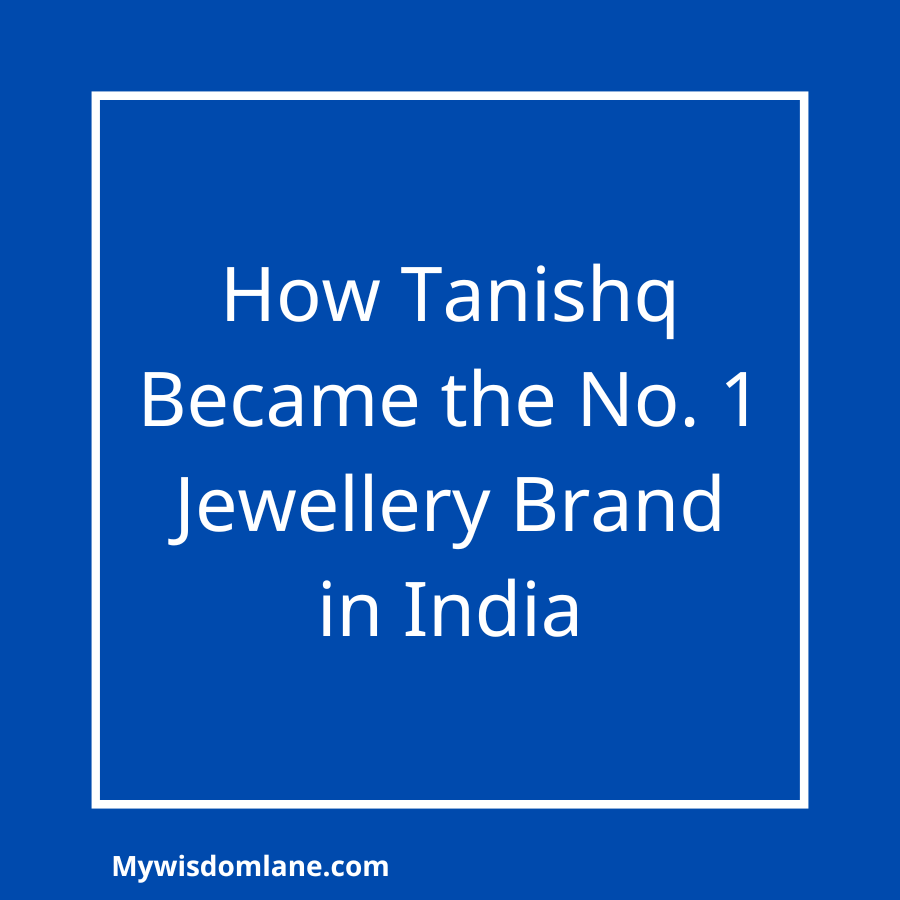 How Tanishq Became the No. 1 Jewellery Brand in India - MyWisdomLane